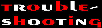 trouble shooting